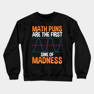 Funny Math Puns Are The First Sine Of Madness Crewneck Sweatshirt